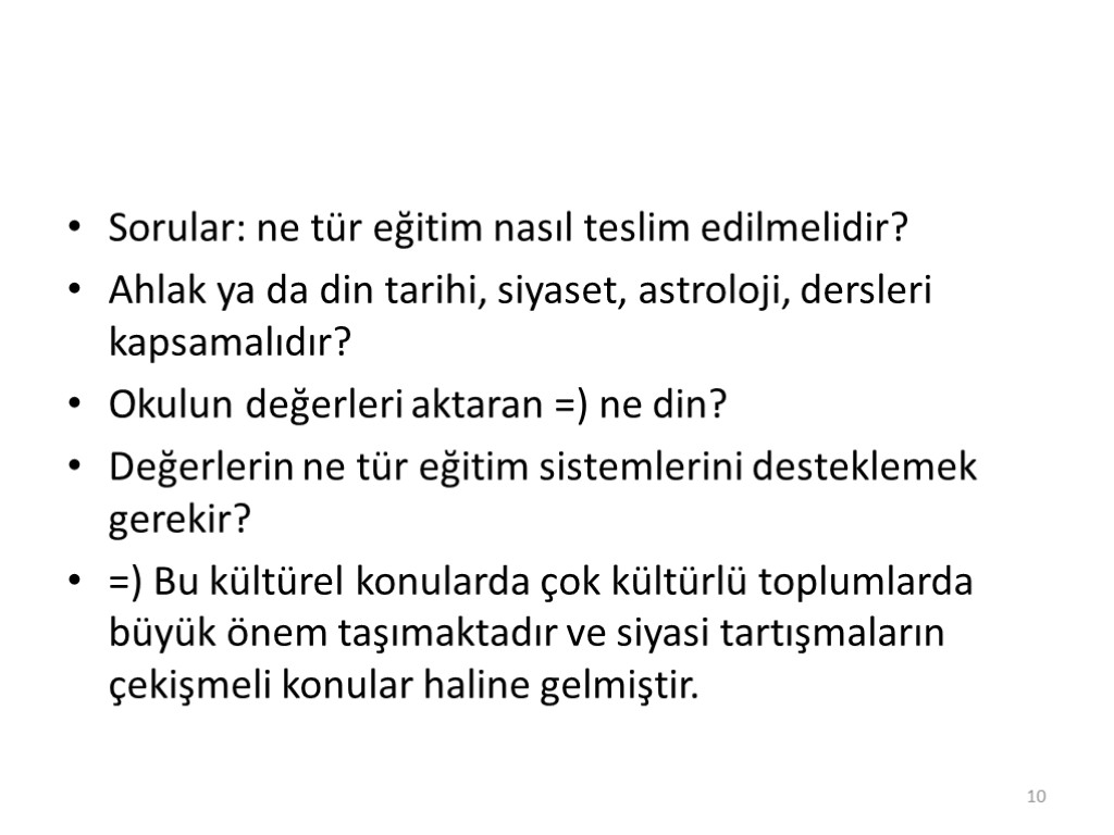 Sorular: ne tür eğitim nasıl teslim edilmelidir? Ahlak ya da din tarihi, siyaset, astroloji,